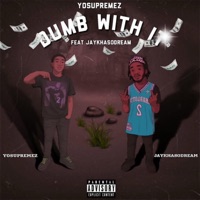 Dumb with it (feat. JayKhasoDream) - Single - YOSUPREMEZ