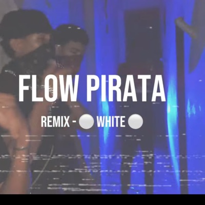 FLOW PIRATA (RMX WHITE) (feat. Aaron Flow, El Black, Montaña, Ripleyk, EL G & Chuo La J) - Single