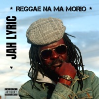 Reggae Na Ma Morio - Jah Lyric