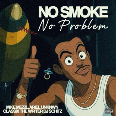 No Smoke No Problem (feat. ARIEL UNKNWN, Classix The Writer & DJ Schitz) - Single