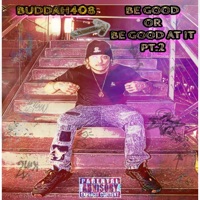 Be Good Or Be Good At It part 2 - Buddah408