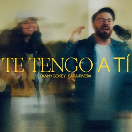 Te Tengo A Ti Danny Gokey & Sarai Rivera