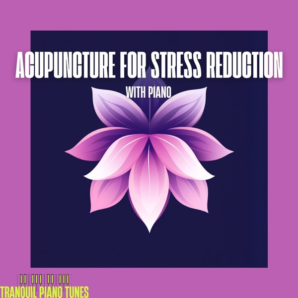 Acupuncture for Stress Reduction with Piano