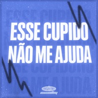 Esse Cupido Não Me Ajuda - Single - Dexhenry, DJ QUIRINO, Yuri Redicopa & Ascending