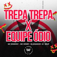 Trepa Trepa X Equipe Ódio - Single - Mc Khariny, Mc Henry & DJ JOGADOR 22