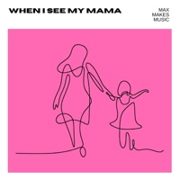 When I See My Mama (feat. Owen Weber) - Single - Max Makes Music