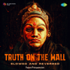 Truth On The Wall (Slowed and Reverbed) - B. Ajaneesh Loknath