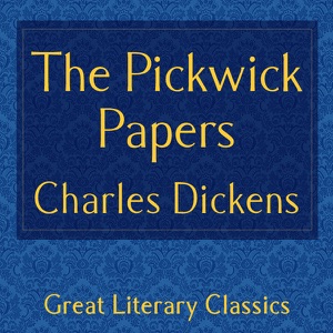 The Pickwick Papers (Unabridged)