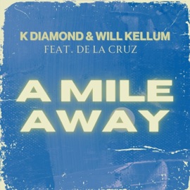 A Mile Away (feat. De La Cruz) Will Kellum & K Diamond