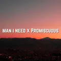Man I Need X Promiscuous