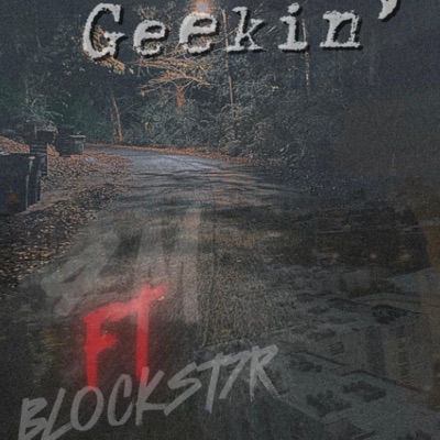 Geekin' (feat. BlOCKST7R) - Single
