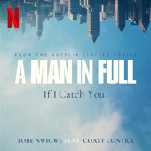 If I Catch You (From the Netflix Limited Series &quot;a Man in Full&quot;) [feat. Coast Contra] - Tobe Nwigwe Cover Art