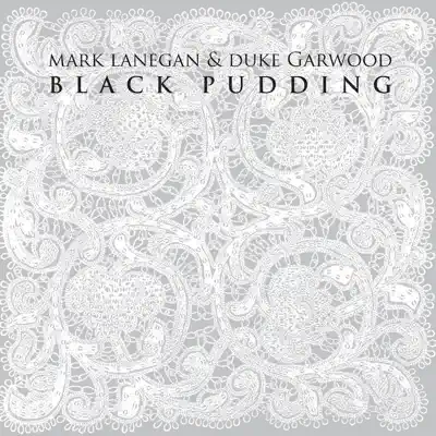 Listen to Black Pudding by Mark Lanegan & Duke Garwood