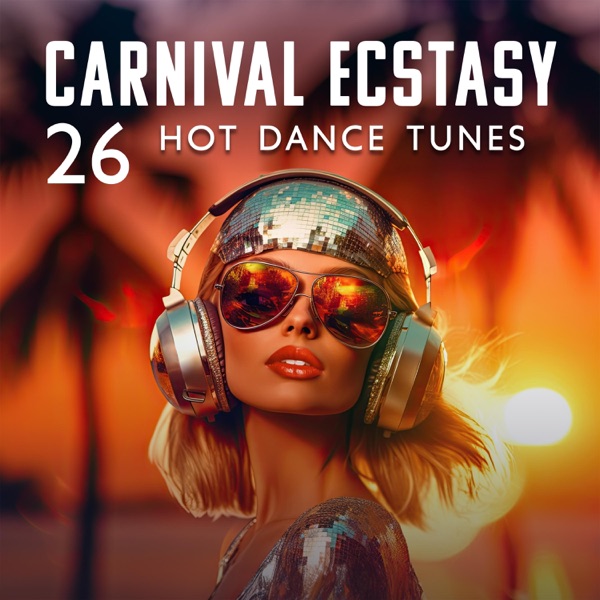 Carnival Ecstasy: 26 Hot Dance Tunes