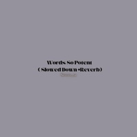 Words so Potent (Slowed Down + Reverbed) - Single - Sireece_sa