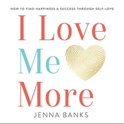 I Love Me More: How to Find Happiness and Success Through Self-Love (Unabridged)