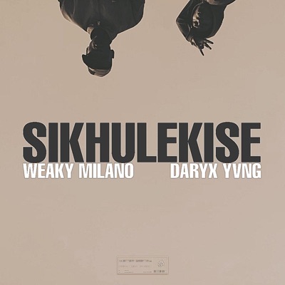 Sikhulekise (feat. Weaky Milano & Daryx Yvng) - Single