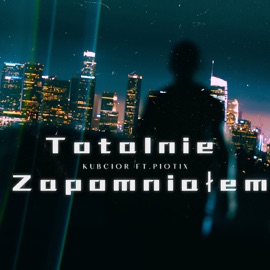 Totalnie Zapomniałem (feat. Piotix) Kubcior