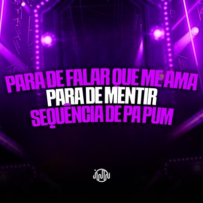 Para de Falar Que Me Ama - Para de Mentir - Sequência de Pa Pum (feat. Mc Delux) - Single