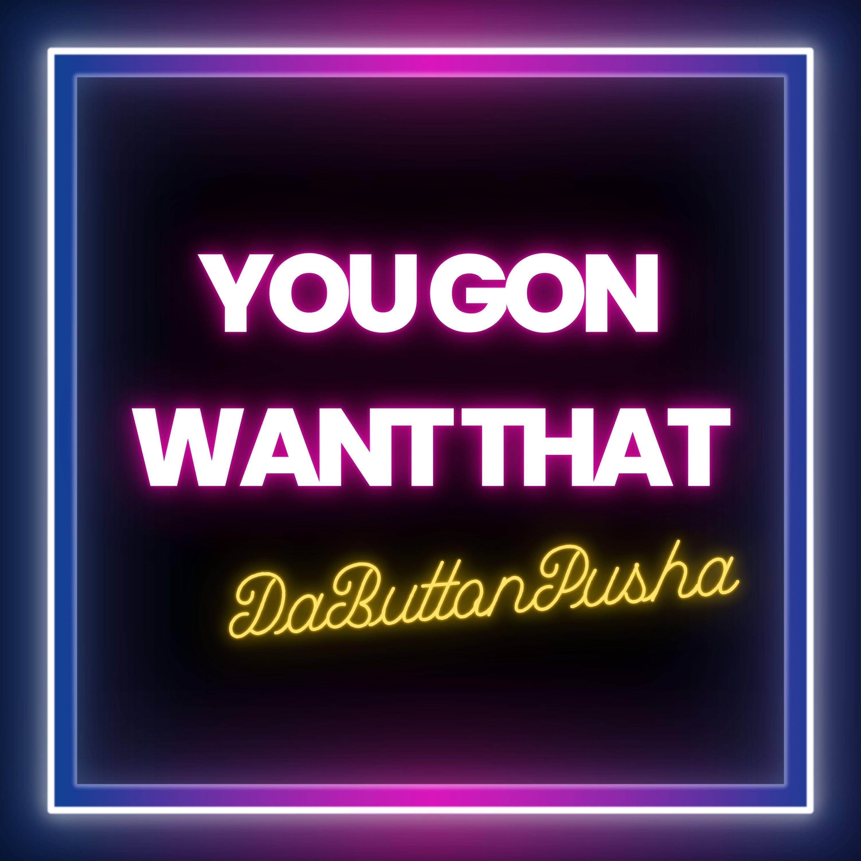 You Gon Want That - Single
