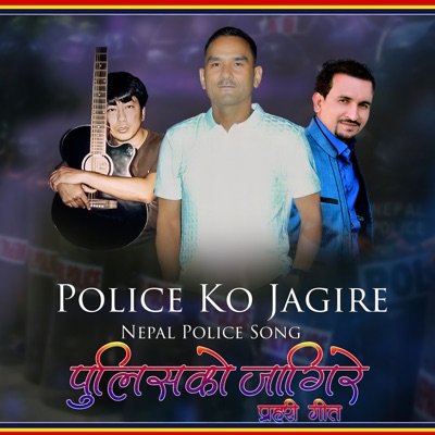 Police Ko Jagire Nepal Police Song - Single
