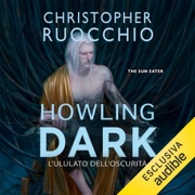 Howling Dark - L'ululato dell'oscurità: The Sun Eater, Vol. 2 - Christopher Ruocchio