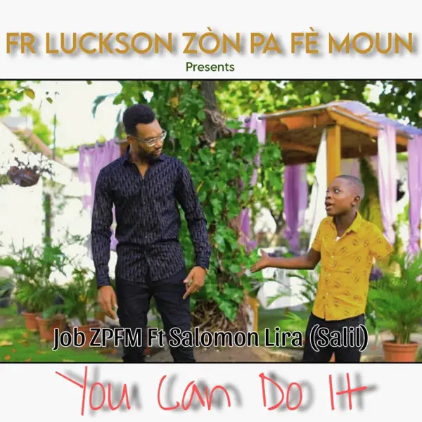 You Can Do It - Job Zòn Pa Fè Moun Ft Salomon lira Salil — Fr Luckson Zòn Pa Fè Moun