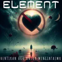 Hentikan Aku Untuk Mencintaimu — Element