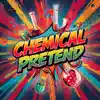 Chemical Pretend