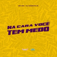 Na Cara Você Tem Medo - Single - MC MN & Dj Marcos Zl
