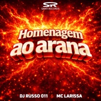 Homenagem Ao Arana - Single - DJ RUSSO 011 & Mc Larissa