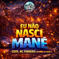 Eu Não Nasci Mané - Single - GDZN, Mc Forneris & DJ Cris da Norte