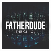 Eyes on You - Single - FATHERDUDE