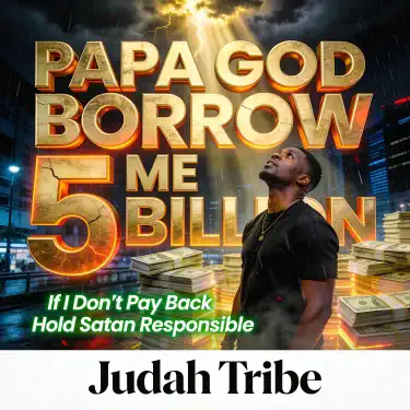 Baba God Borrow Me 5 Billion (Hold Satan Responsible)