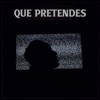 Que Pretendes