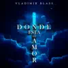 Vladimir Blass - Donde está el amor