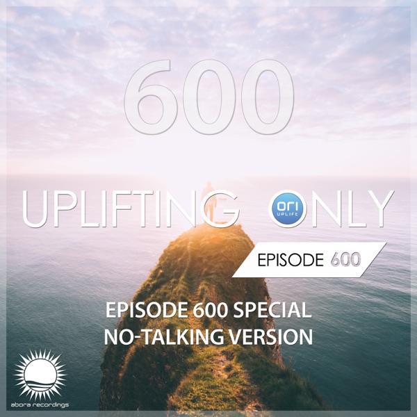 Uplifting Only 600: No-Talking DJ Mix (FULL)