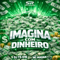 Imagina Com Dinheiro - Single - DJ TS 016 & MC Madan