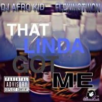 THAT LINDA GOT ME (feat. DJ AFRO KID) - Single - Flexingtwon