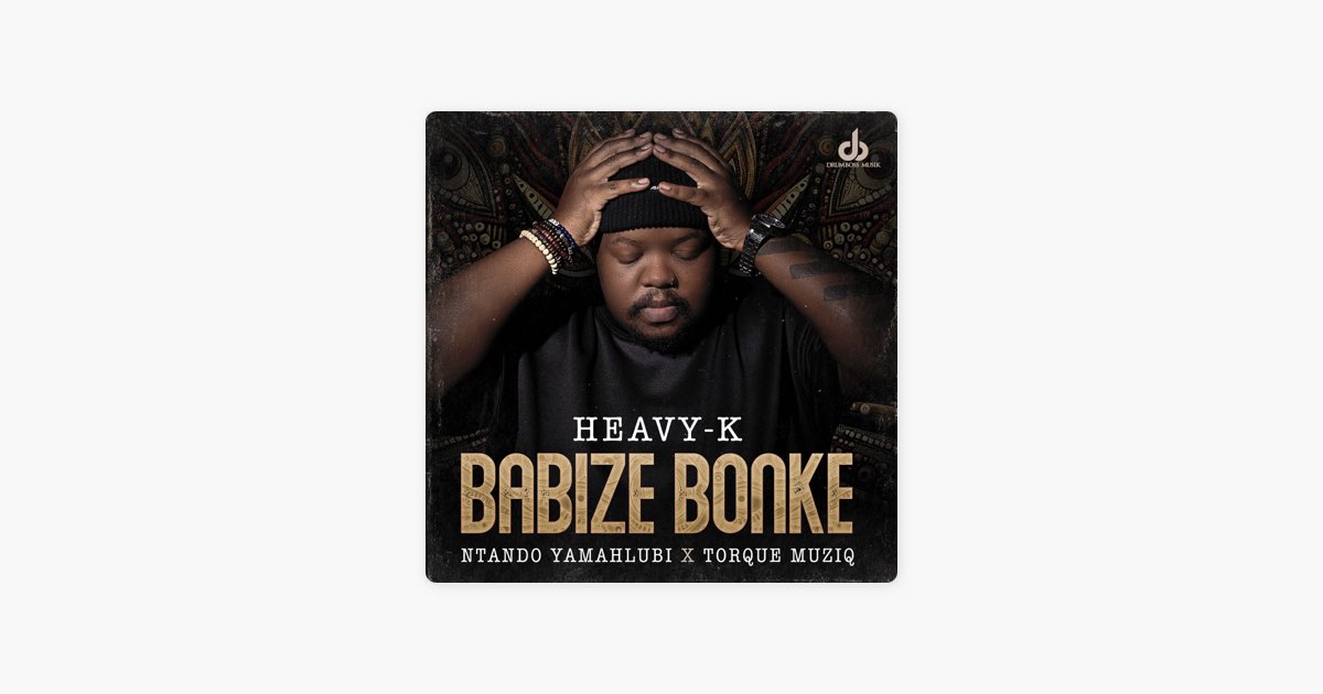 Babize Bonke (feat. TorQue MuziQ) - Heavy-K & Ntando Yamahlubi