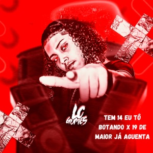 Tem 14 Eu Tô Botando x 19 de Maior Já Aguenta