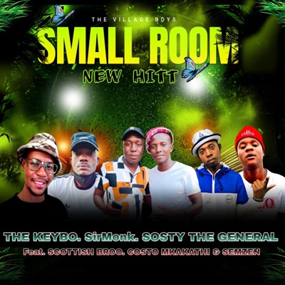 Small Room (feat. THE KEYBO, SirMonk, Sosty the General, Semzen Silent Killer Family, Scottish Broo & Costo Mkakathi) - Single