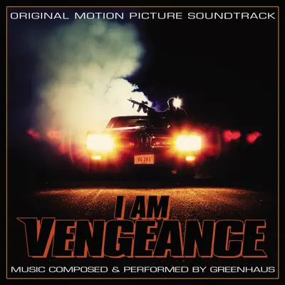 Ascolta 'I Am Vengeance (Original Motion Picture Soundtrack)' di Greenhaus