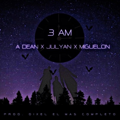 3Am A. Dean x Julyan x Miguelon (feat. A.Dean & Miguelon) - Single