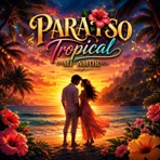 PARAÍSO TROPICAL MI AMOR - Single