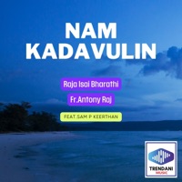 Nam Kadavulin (feat. Sam P Keerthan) - Single - Raja Isai Bharathi & Fr.Antony Raj