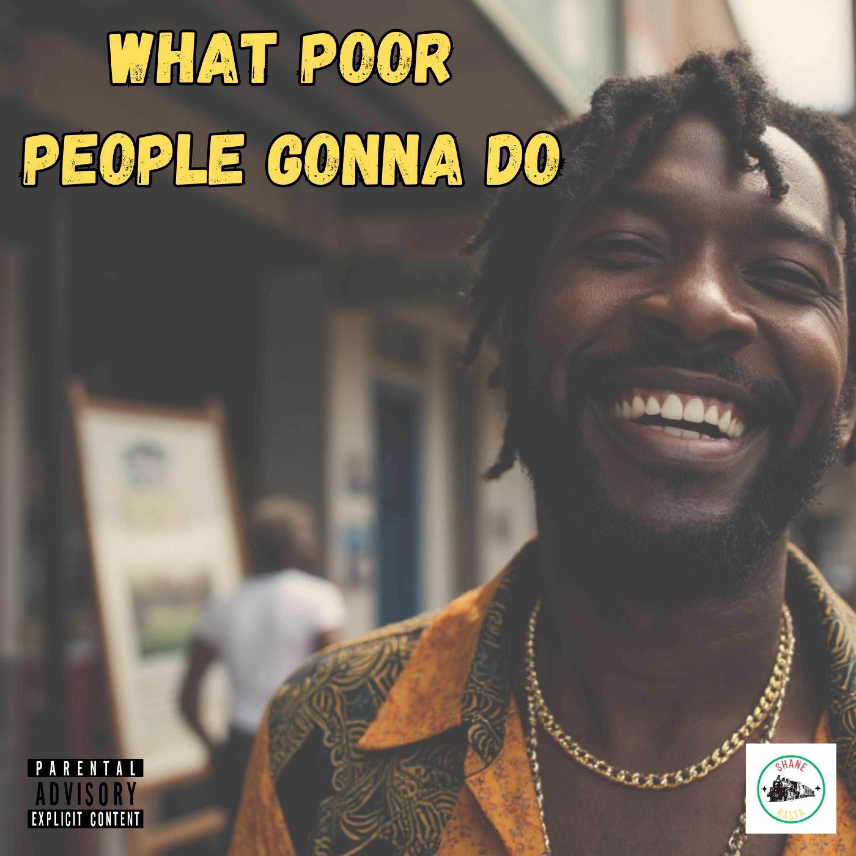 What Poor People Gonna Do - Single
