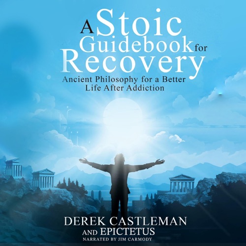 A Stoic Guidebook for Recovery: Ancient Philosophy for a Better Life After Addiction (Unabridged) cover