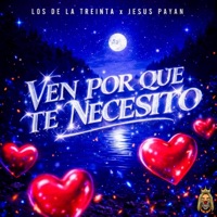 Ven por que te nesecito - Single - Los de la Treinta & Jesus Payan e Imparables