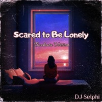Scared to Be Lonely (Bachata Version) - Single - DJ Selphi